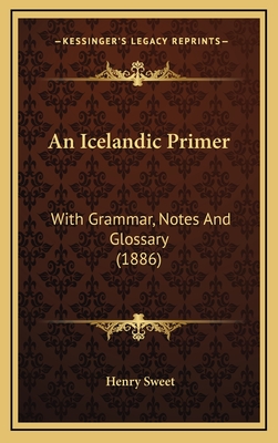 An Icelandic Primer: With Grammar, Notes And Glossary (1886) - Sweet, Henry