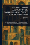 An Illustrated Account of St. Bartholomew's Priory Church, Smithfield