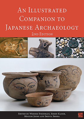 An Illustrated Companion to Japanese Archaeology - Steinhaus, Werner (Editor), and Kaner, Simon (Editor), and Jinno, Megumi (Editor)