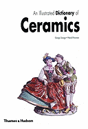 An Illustrated Dictionary of Ceramics: Defining 3,054 Terms Relating to Wares, Materials, Processes, Styles, Patterns, and Shapes from Antiquity to the Present Day