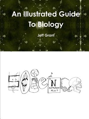 An Illustrated Guide to Biology - Grant, Jeff