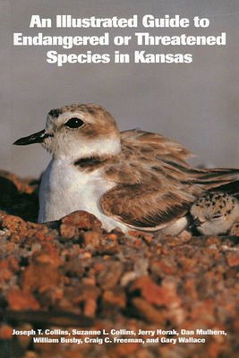 An Illustrated Guide to Endangered or Threatened Species in Kansas - Collins, Joseph T, and Collins, Suzanne L, and Horak, Jerry