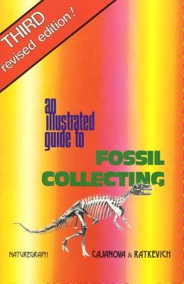 An Illustrated Guide to Fossil Collecting - Casanova, Richard L, and Ratkevich, Ronald Paul, and Ratkevich