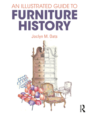 An Illustrated Guide to Furniture History - Oats, Joclyn M