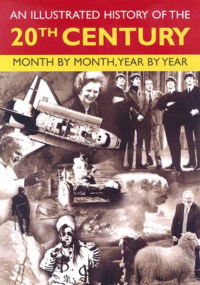 An Illustrated History of the 20th Century: Month by Month, Year by Year - Rebo International