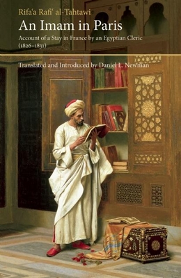 An Imam in Paris: Account of a Stay in France by an Egyptian Cleric (1826-1831) - Al-Tahtawi, Rifa'a, and Newman, Daniel L. (Translated by)