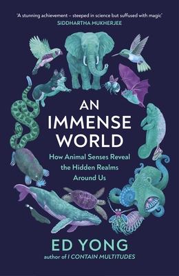 An Immense World: How Animal Senses Reveal the Hidden Realms Around Us (THE SUNDAY TIMES BESTSELLER) - Yong, Ed