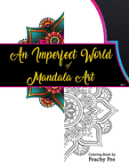 An Imperfect Word of Mandala Art: mandala coloring books for adults beginners