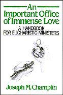 An Important Office of Immense Love: A Handbook for Eucharistic Ministers - Champlin, Joseph M, Monsignor
