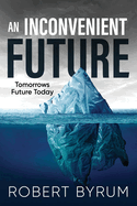 An Inconvenient Future: Tomorrows Future Today