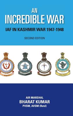 An Incredible War: Iaf in Kashmir War 1947-1948 (Second Edition) - Kumar, Bharat