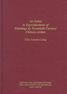 An Index to Reproductions of Paintings by Twentieth-Century Chinese Artists: Revised Edition Volume 76 - Johnston Laing, Ellen