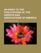 An Index to the Publications of the Various Bar Associations of America