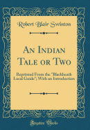 An Indian Tale or Two: Reprinted from the "blackheath Local Guide"; With an Introduction (Classic Reprint)