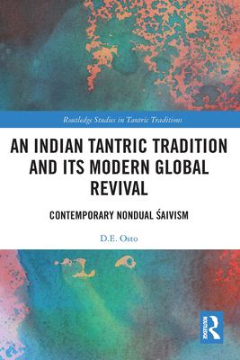 An Indian Tantric Tradition and Its Modern Global Revival: Contemporary Nondual  aivism - Osto, D E
