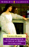 An Indiscretion in the Life of an Heiress and Other Stories - Hardy, Thomas, and Dalziel, Pamela (Editor)