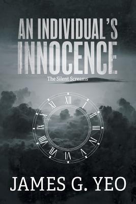 An Individual's Innocence: The Silent Screams - Yeo, James G, and Wunch, Ryan (Photographer)