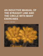 An Inductive Manual of the Straight Line and the Circle: With Many Exercises
