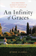 An Infinity of Graces: Cecil Ross Pinsent, an English Architect in the Italian Landscape