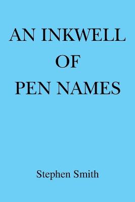 An Inkwell of Pen Names - Smith, Stephen, Prof.
