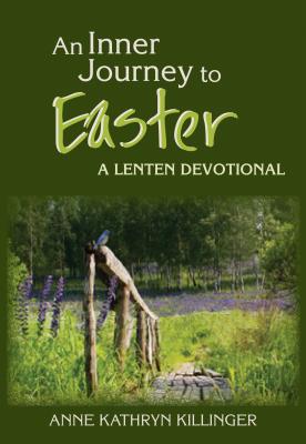 An Inner Journey to Easter: A Lenten Devotional - Killinger, Anne