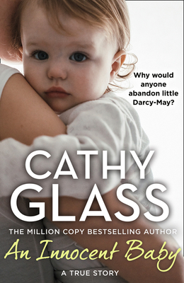 An Innocent Baby: Why Would Anyone Abandon Little Darcy-May? - Glass, Cathy