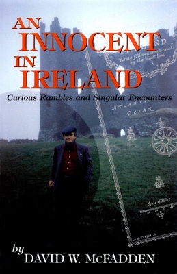 An Innocent in Ireland: Curious Rambles and Singular Encounters - McFadden, David