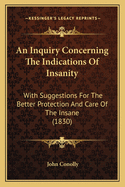 An Inquiry Concerning the Indications of Insanity: With Suggestions for the Better Protection and Care of the Insane (1830)