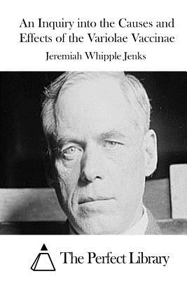 An Inquiry into the Causes and Effects of the Variolae Vaccinae - The Perfect Library (Editor), and Jenks, Jeremiah Whipple