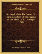 An Inquiry Into the Causes of the Insurrection of the Negroes in the Island of St. Domingo (1792)