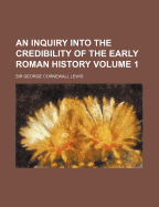 An Inquiry Into the Credibility of the Early Roman History; Volume 1