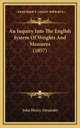An Inquiry Into the English System of Weights and Measures (1857)