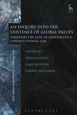 An Inquiry into the Existence of Global Values: Through the Lens of Comparative Constitutional Law - Davis, Dennis (Editor), and Richter, Alan (Editor), and Saunders, Cheryl, Professor (Editor)