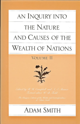 An Inquiry Into the Nature and Causes of the Wealth of Nations (Vol. 2) - Smith, Adam, and Campbell, R H (Editor)