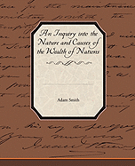 An Inquiry into the Nature and Causes of the Wealth of Nations