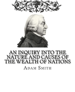 An Inquiry into the Nature and Causes of the Wealth of Nations