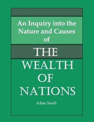 An Inquiry into the Nature and Causes of the Wealth of Nations - Smith, Adam