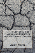 An Inquiry Into the Nature and Causes of the Wealth of Nations