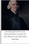 An Inquiry Into the Nature and Causes of the Wealth of Nations