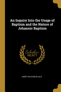 An Inquiry Into the Usage of Baptism and the Nature of Johannic Baptism