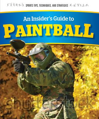 An Insider's Guide to Paintball - Roza, Greg, and Power, Bob