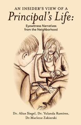 An Insider's View of a Principal's Life: Eyewitness Narratives from the Neighborhood - Ramirez, Yolanda, and Siegel, Alice, and Zakierski, Marlene