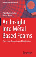 An Insight Into Metal Based Foams: Processing, Properties and Applications