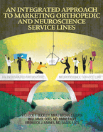 An Integrated Approach to Marketing Orthopedic and Neuroscience Service Lines