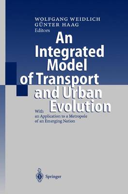 An Integrated Model of Transport and Urban Evolution: With an Application to a Metropole of an Emerging Nation - Haag, Gunter (Editor), and Weidlich, Wolfgang (Editor), and Weidlich, W