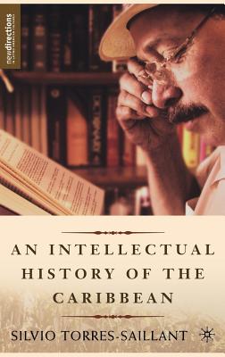 An Intellectual History of the Caribbean - Torres-Saillant, S