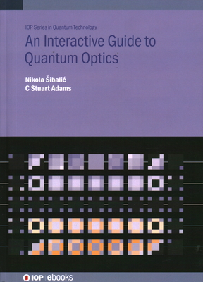 An Interactive Guide to Quantum Optics - Sibalic, Nikola, and Stuart Adams, C
