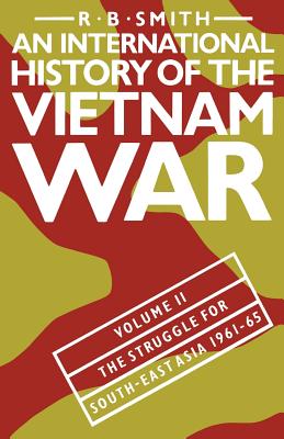 An International History of the Vietnam War: The Struggle for South-east Asia, 1961-65 v. 2 - Smith, R. B.