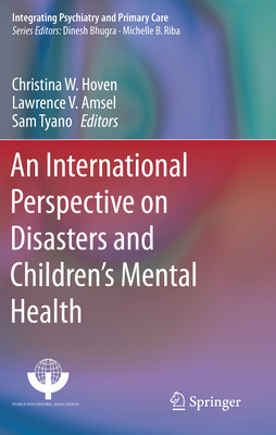 An International Perspective on Disasters and Children's Mental Health - Hoven, Christina W (Editor), and Amsel, Lawrence V (Editor), and Tyano, Sam (Editor)