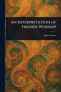 An Interpretation of Friends Worship